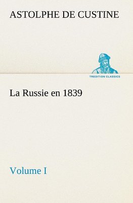 La Russie en 1839, Volume I