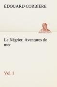 Le Négrier, Vol. I Aventures de mer