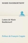 Lettres de Marie Bashkirtseff Préface de François Coppée