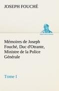 Mémoires de Joseph Fouché, Duc d'Otrante, Ministre de la Police Générale Tome I