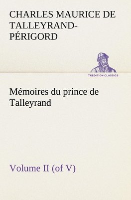 Mémoires du prince de Talleyrand, Volume II (of V)