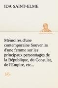 Mémoires d'une contemporaine (1/8) Souvenirs d'une femme sur les principaux personnages de la République, du Consulat, de l'Empire, etc...