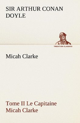 Micah Clarke - Tome II Le Capitaine Micah Clarke