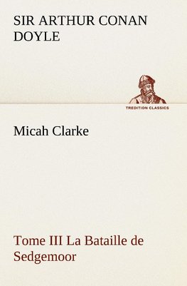 Micah Clarke - Tome III La Bataille de Sedgemoor