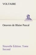 Oeuvres de Blaise Pascal Nouvelle Édition. Tome Second.