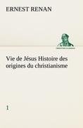 Vie de Jésus Histoire des origines du christianisme; 1