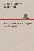 Essai historique sur l'origine des Hongrois