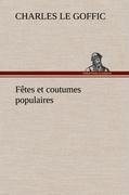 Fêtes et coutumes populaires Les fêtes patronales-Le réveillon-Masques et travestis-Le joli mois de Mai-Les noces en Bretagne-La fête des morts-Les feux de la Saint-Jean-Danses et Musiques populaires