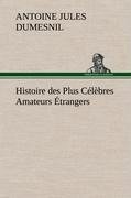 Histoire des Plus Célèbres Amateurs Étrangers Espagnols, Anglais, Flamands, Hollandais et Allemands et de leurs relations avec les artistes