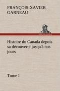 Histoire du Canada depuis sa découverte jusqu'à nos jours. Tome I