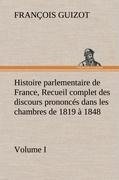 Histoire parlementaire de France,  Volume I. Recueil complet des discours prononcés dans les chambres de 1819 à 1848