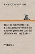 Histoire parlementaire de France, Volume II. Recueil complet des discours prononcés dans les chambres de 1819 à 1848