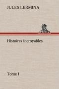 Histoires incroyables, Tome I