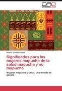 Significados para las mujeres mapuche de la salud mapuche y no mapuche