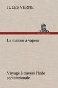 La maison à vapeur Voyage à travers l'Inde septentrionale