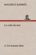 Le culte du moi 2 Un homme libre