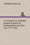 Les Français en Amérique pendant la guerre de l'indépendance des États-Unis 1777-1783