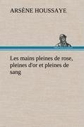 Les mains pleines de rose, pleines d'or et pleines de sang