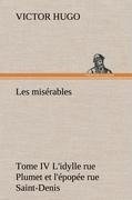 Les misérables Tome IV L'idylle rue Plumet et l'épopée rue Saint-Denis