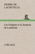 Les Origines et la Jeunesse de Lamartine 1790-1812