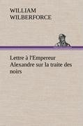 Lettre à l'Empereur Alexandre sur la traite des noirs