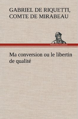 Ma conversion ou le libertin de qualité