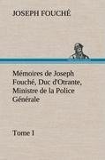 Mémoires de Joseph Fouché, Duc d'Otrante, Ministre de la Police Générale Tome I