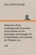 Mémoires d'une contemporaine (1/8) Souvenirs d'une femme sur les principaux personnages de la République, du Consulat, de l'Empire, etc...