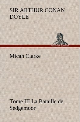 Micah Clarke - Tome III La Bataille de Sedgemoor