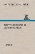 Oeuvres complètes de Alfred de Musset - Tome 3