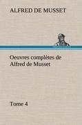 Oeuvres complètes de Alfred de Musset - Tome 4