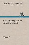 Oeuvres complètes de Alfred de Musset - Tome 5