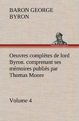 Oeuvres complètes de lord Byron.  Volume 4. comprenant ses mémoires publiés par Thomas Moore