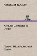 Oeuvres Completes de Rollin Tome 1 Histoire Ancienne Tome 1