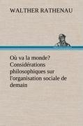 Où va la monde? Considérations philosophiques sur l'organisation sociale de demain