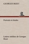 Portraits et études; Lettres inédites de Georges Bizet