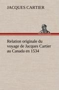 Relation originale du voyage de Jacques Cartier au Canada en 1534