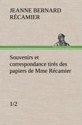 Souvenirs et correspondance tirés des papiers de Mme Récamier (1/2)