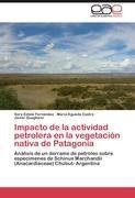 Impacto de la actividad petrolera en la vegetación nativa de Patagonia