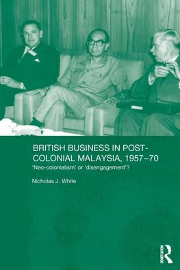 White, N: British Business in Post-Colonial Malaysia, 1957-7