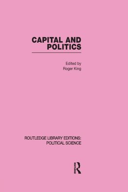 King, R: Capital and Politics Routledge Library Editions: Po