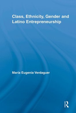 Verdaguer, M: Class, Ethnicity, Gender and Latino Entreprene