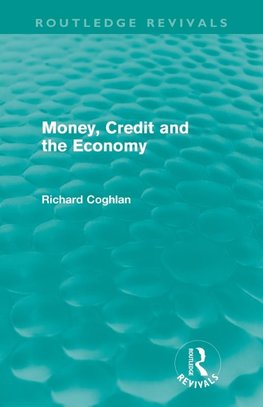 Coghlan, R: Money, Credit and the Economy (Routledge Revival