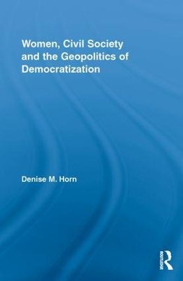 Horn, D: Women, Civil Society and the Geopolitics of Democra