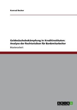 Geldwäschebekämpfung in Kreditinstituten: Analyse der Rechtsrisiken für Bankmitarbeiter