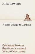 A New Voyage to Carolina, containing the exact description and natural history of that country; together with the present state thereof; and a journal of a thousand miles, travel'd thro' several nations of Indians; giving a particular account of their customs, manners, etc.