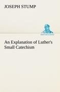 An Explanation of Luther's Small Catechism