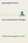 Free and Impartial Thoughts, on the Sovereignty of God, The Doctrines of Election, Reprobation, and Original Sin: Humbly Addressed To all who Believe and Profess those Doctrines.