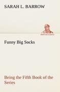 Funny Big Socks Being the Fifth Book of the Series