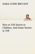 How to Tell Stories to Children, And Some Stories to Tell